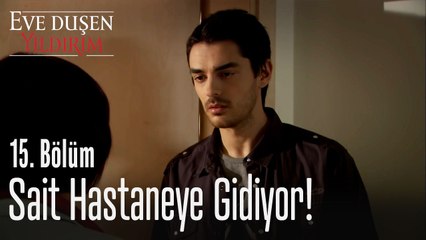 Sait hastaneye gidiyor! - Eve Düşen Yıldırım 15. Bölüm