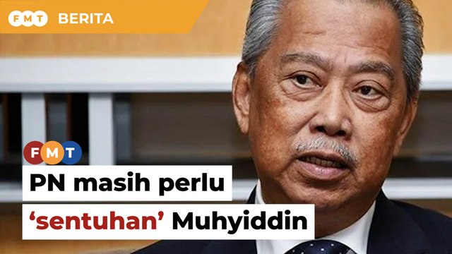 PN masih perlu ‘sentuhan’ Muhyiddin, kata PAS
