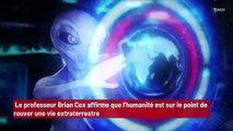 Le professeur Brian Cox affirme que l'humanité est sur le point de trouver une vie extraterrestre !