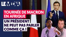 TOURNÉE DE MACRON EN AFRIQUE : UN PRÉSIDENT NE PEUT PAS PARLER COMME ÇA !