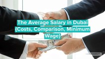 Dubai: Average Salary (Costs, Comparison, Minimum Wage)
