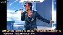 Demi Lovato Returns to 'She/Her' Pronouns, in Addition to 'They/Them' - 1breakingnews.com