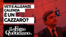 Veti e alleanze, Calenda è un cazzaro? Segui la diretta con Peter Gomez