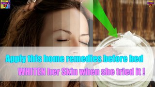 Apply this home remedies before bed effectively WHITEN her skin when she tried it, BEST GLOW OIL
