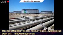 OPEC Plus minimally boosts production following Biden's Saudi visit - 1breakingnews.com