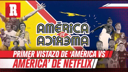 El primer vistazo en RÉCORD de ‘América vs América’ de Netflix