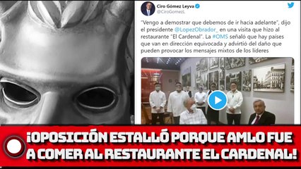 ¡OPOSICIÓN ESTALLÓ PORQUE AMLO FUE A COMER AL RESTAURANTE EL CARDENAL!