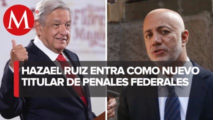 AMLO nombra a Hazael Ruiz como titular de penales federales