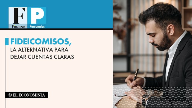 Fideicomisos, la alternativa para dejar cuentas claras