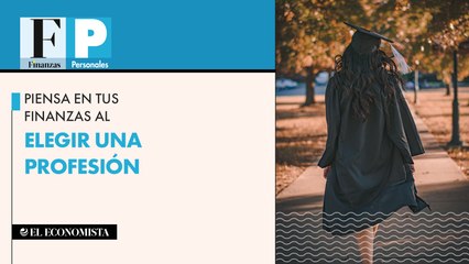 Piensa en tus finanzas al elegir una profesión