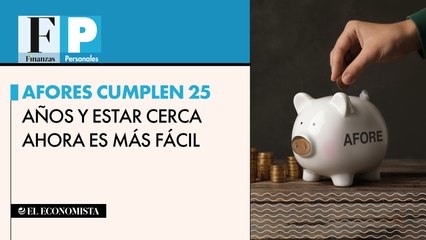 Afores cumplen 25 años y estar cerca ahora es más fácil