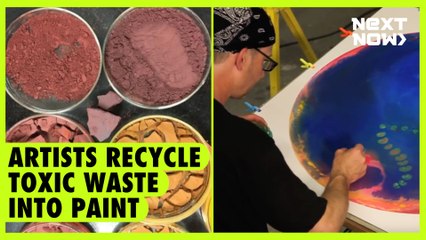 Artists recycle toxic waste into paint | NEXT NOW