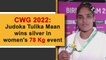 CWG 2022: Judoka Tulika Maan wins silver in women's 78 Kg event