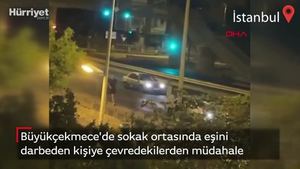 Büyükçekmece'de sokak ortasında eşini darbeden kişiye çevredekilerden müdahale