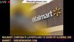 Walmart corporate layoffs add to signs of slowing job market - 1breakingnews.com