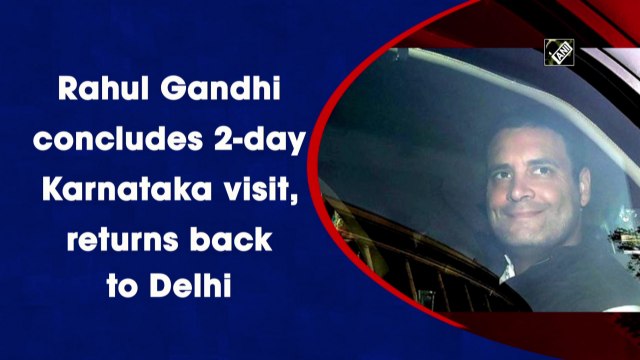 Rahul Gandhi concludes 2-day Karnataka visit, returns back to Delhi