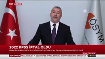 ÖSYM Başkanı: KPSS oturumları iptal edildi