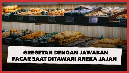 Gregetan dengan Jawaban Pacar saat Ditawari Aneka Jajan, Publik Ramai Beri Tips Jitu