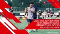Player To Watch - Liga Inggris: Gabriel Jesus, Predator Baru Arsenal