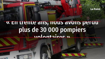 « En trente ans, nous avons perdu plus de 30 000 pompiers volontaires »
