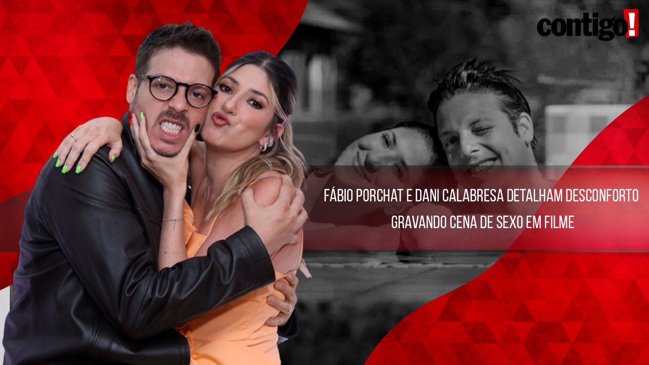 FÁBIO PORCHAT E DANI CALABRESA DETALHAM DESCONFORTO GRAVANDO CENA DE SEXO EM FILME
