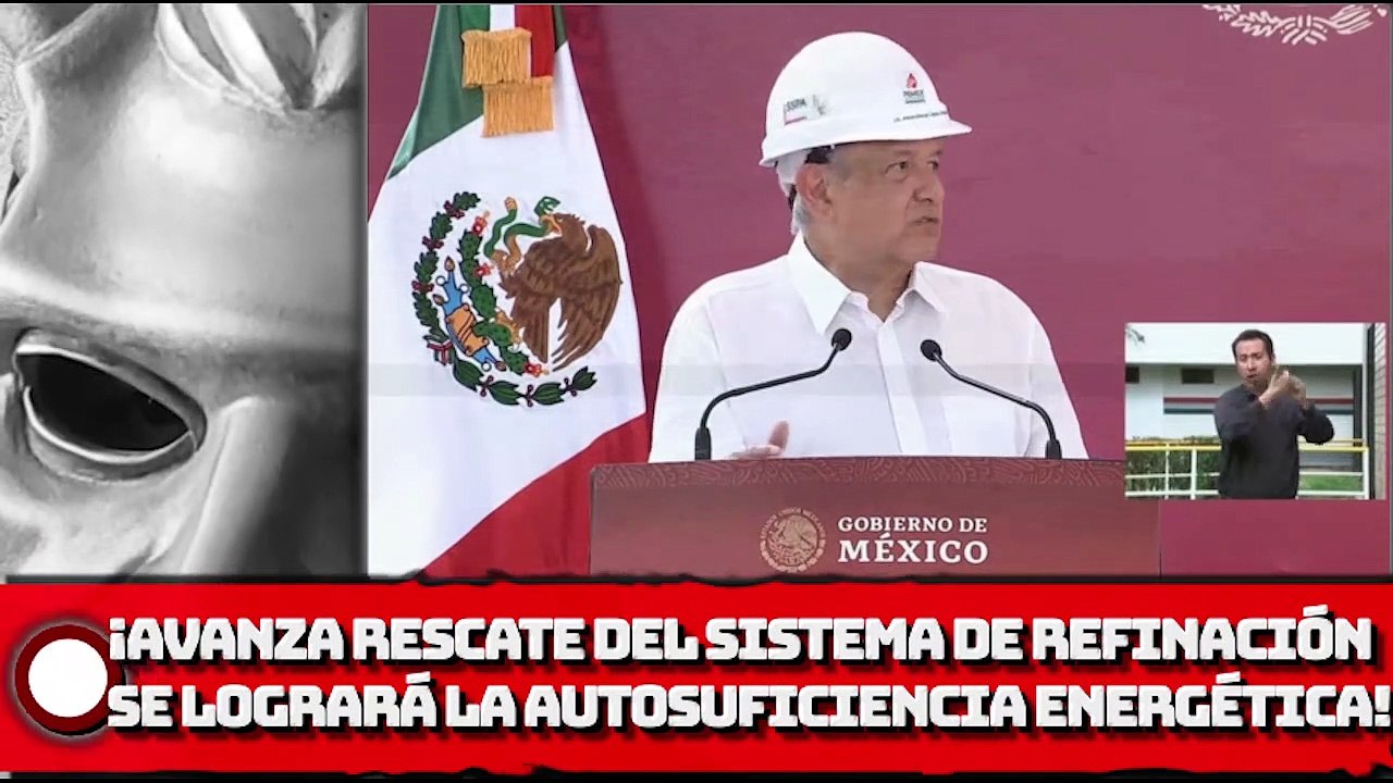 AMLO: ¡Avanza rescate del Sistema Nacional de Refinación; se logrará la autosuficiencia energética!