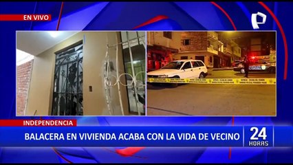 Independencia: Atacan vivienda y una bala perdida mata a un vecino