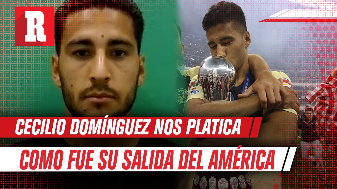 Cecilio Domínguez nos platica como fue su salida del América
