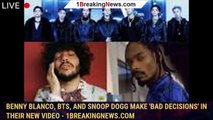 Benny Blanco, BTS, And Snoop Dogg Make 'Bad Decisions' In Their New Video - 1breakingnews.com