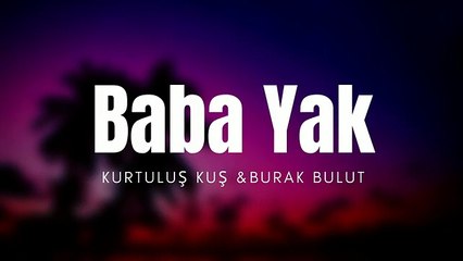 Kurtuluş Kuş Burak bulut - Baba Yak ( Lyrics --_(360P)