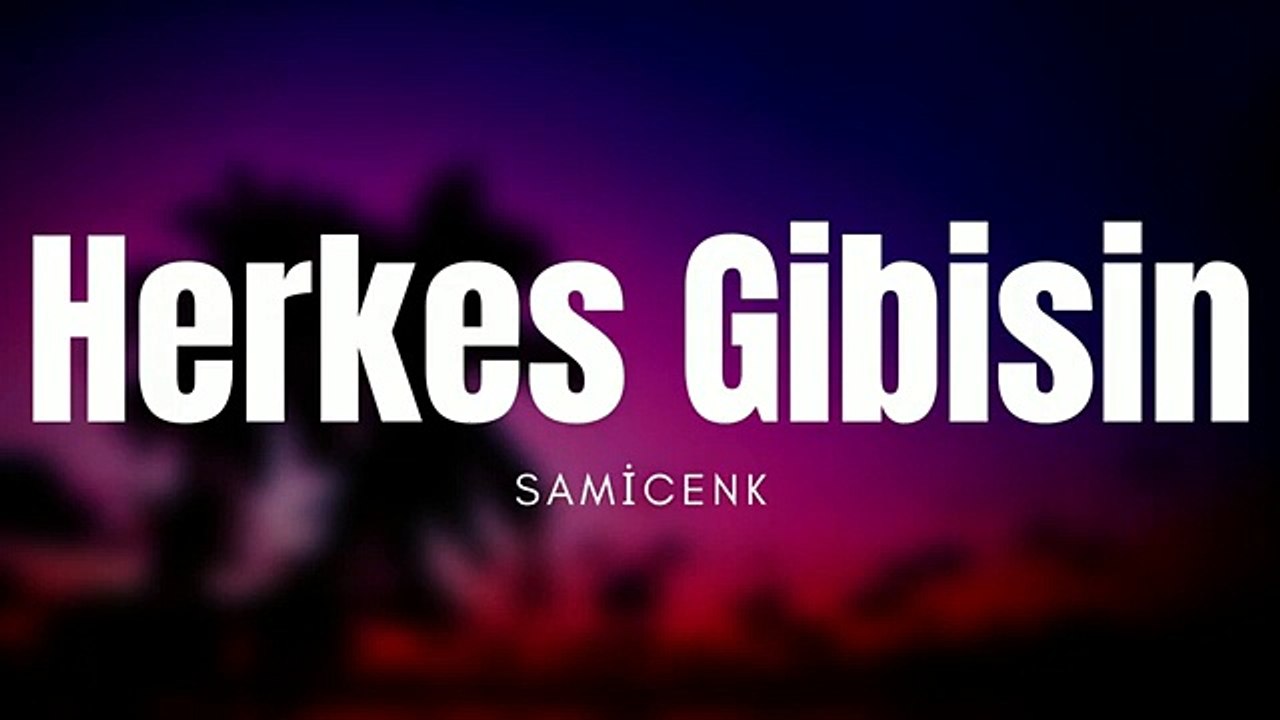 Samicenk _ Herkes Gibisin ( Slowed Lyrics ) --(360P)