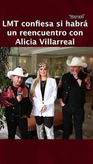 LMT confiesa si habrá un reencuentro con Alicia Villarreal