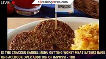 Is the Cracker Barrel menu getting woke? Meat eaters rage on Facebook over addition of Impossi - 1br