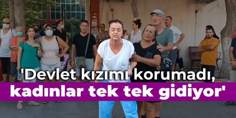 'Devlet kızımı korumadı, kadınlar tek tek gidiyor'