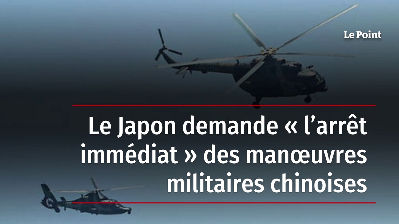 Le Japon demande « l’arrêt immédiat » des manœuvres militaires chinoises