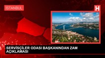 SERVİSÇİLER ODASI BAŞKANINDAN ZAM AÇIKLAMASI