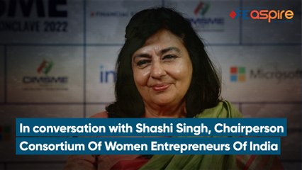 FEASPIRE: Shashi Singh, Chairperson, CWEI on why women MSMEs haven’t benefited from credit schemes