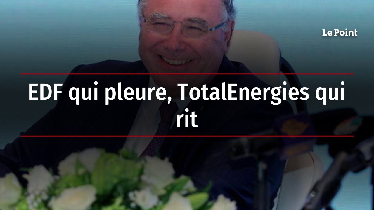 EDF qui pleure, TotalEnergies qui rit