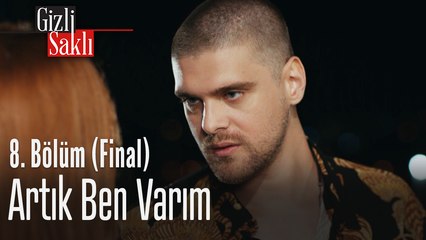 Artık ben varım - Gizli Saklı 8. Bölüm (Final)