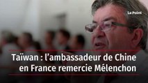 Taïwan : l’ambassadeur de Chine en France remercie Mélenchon