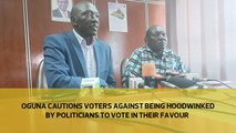 Oguna cautions voters against being hoodwinked by politicians to vote in their favour