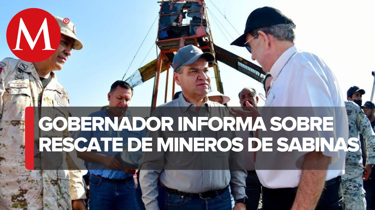 Mina con personas atrapadas en Coahuila no tenía actualizados los planos: gobernador