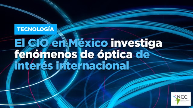 El CIO en México investiga fenómenos de óptica de interés internacional