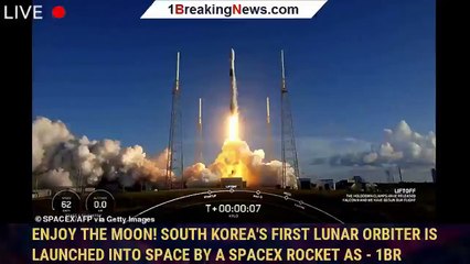 Enjoy the moon! South Korea's first lunar orbiter is launched into space by a SpaceX rocket as - 1BR