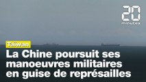 Taïwan : La Chine poursuit ses manœuvres militaires en guise de représailles