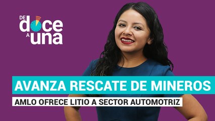 #EnVivo | #DeDoceAUna | Una historia de tragedias en Coahuila | AMLO ofrece litio a automotrices