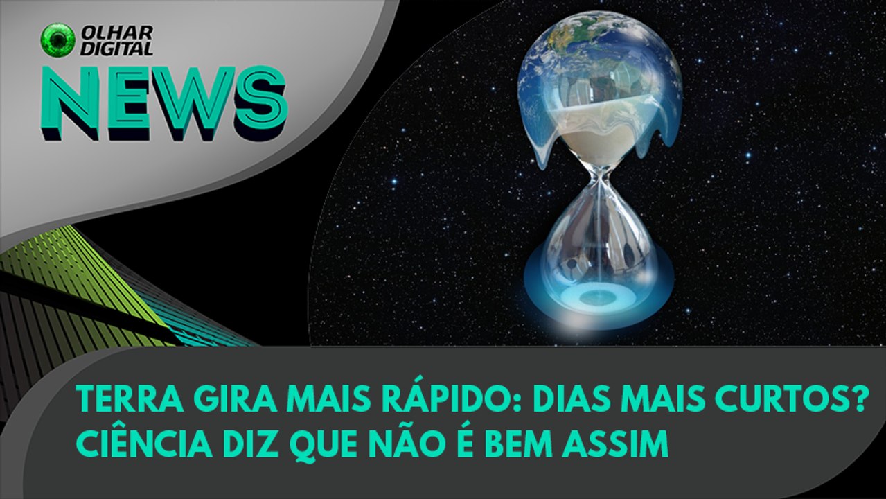 Ao Vivo | Terra gira mais rápido: dias mais curtos? Ciência diz que não é bem assim | 05/08/2022 | #OlharDigital