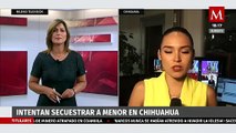 Mujer denuncia intento de secuestro de menor en Chihuahua
