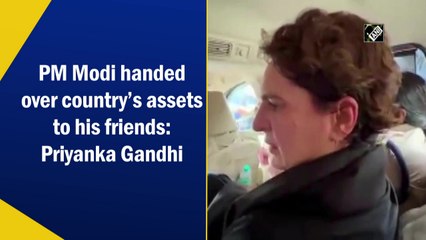 PM Modi handed over country’s assets to his friends: Priyanka Gandhi