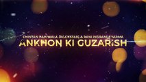 Ankhon Ki Guzarish | Chintan Bakiwala (Rockstar) | Rani Indrani Sharma | Sonam Arora | Bhanu Singh